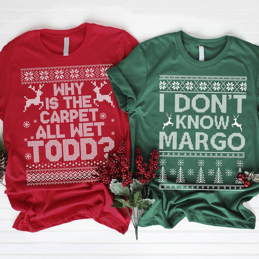 Whys the carpet all wet Todd shirt. I dont know Margo tee. Christmas vacation. Unisex tee. Graphic t-shirt. Holiday shirt. Ugly sweater